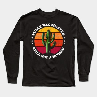 Funny Fully Vaccinated Still Not A Hugger - Vaccine cactus retro Sunset Long Sleeve T-Shirt